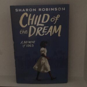 Barnes & Noble - Child of the Dream: A Memoir of 1963 - By Sharon Robinson